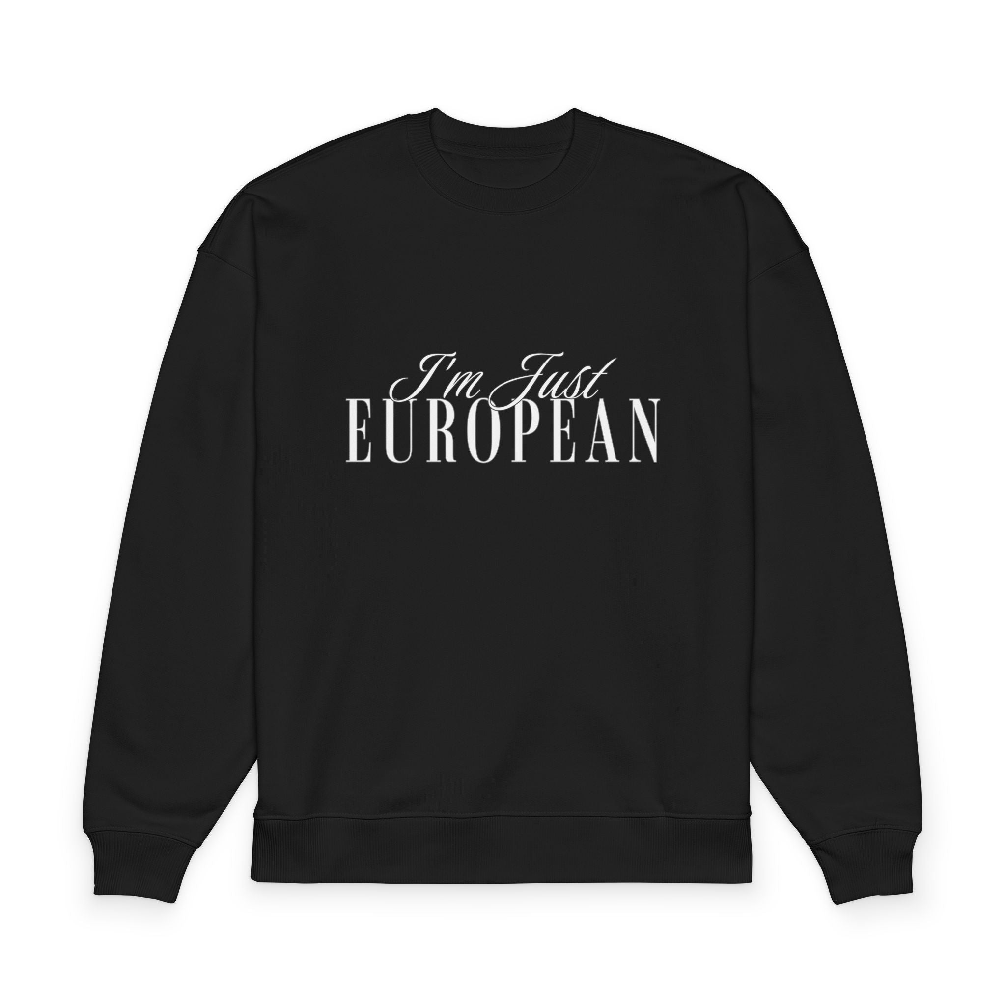 I'm Just European Sweatshirt — Minimal Script Crewneck
